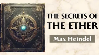 The Invisible Light THE SECRETS OF THE ETHER Max Heindel 