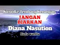 Download Lagu JANGAN BIARKAN - Diana Nasution | Karaoke nada wanita | Liik