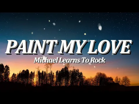 Download MP3 Paint My Love | By: Michael Learns to Rock (Lyrics Video)