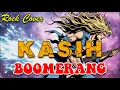 Lagu KASIH - BOOMERANG || ROCK COVER