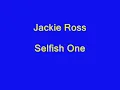 Jackie Ross - Selfish One