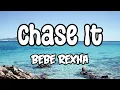 Chase It (Mmm Da Da Da) — Bebe Rexha lyrics