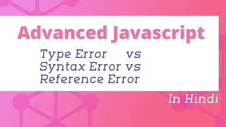 Type Error vs Syntax Error vs Reference Error in JavaScript Advanced JavaScript in Hindi