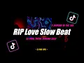 Download Lagu Dj RIP Love Slow Beat Remix Tiktok Viral Terbaru 2022