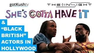the insight ep7 shes gotta have it u0026 black british actors in hollywood