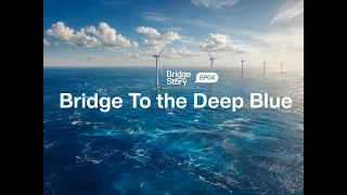 Bridge Story Ep4 | Bridge To The Deep Blue
