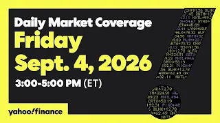 Yahoo Finance Live: Daily Market Coverage - September 4, 2026 3PM - 5PM (ET)