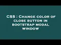 CSS Change color of close button in bootstrap modal window