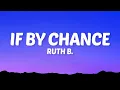 Download Lagu Ruth B. - If By Chance (Lyrics)
