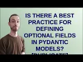 Is there a best practice for defining optional fields in Pydantic models