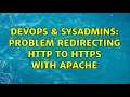 DevOps SysAdmins Problem redirecting http to https with apache
