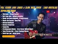 Lagu FULL ALBUM LAGU LAWAS \u0026 SLOW ROCK COVER – LAGU NOSTALGIA SEPANJANG MASA