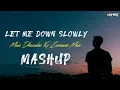 Lagu Let Me Down Slowly x Main Dhoondne Ko Zamaane Mein Mashup | Emotional Mashup | MEHER
