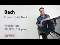Bach French Suite No.5 (complete) P. Barton, FEURICH 218 piano