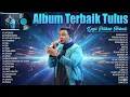 Lagu Tulus Full Album Terbaik ~ Album Lagu Tulus Paling Enak Didengar ~ Lagu Pop Terbaru