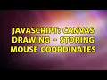 Javascript Canvas drawing - storing mouse coordinates 2 Solutions