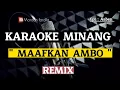 Download Lagu KARAOKE MINANG - MAAFKAN AMBO - REMIX CPT : Asben