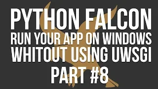 Python Falcon Part 8 - How to use Falcon on Windows whitout uWSGI installed
