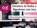 Estrutura de Dados e Algoritmos com Java Vetores e Arrays Obter elemento de uma posicao