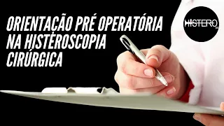 Orientações pré operatórias na Histeroscopia Cirúrgica