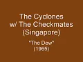The Cyclones w/The Checkmates (Singapore)- The Dew
