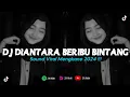 Download Lagu DJ DIANTARA BERIBU BINTANG HANYA KAULAH YANG PALING TERANG | REMIX VIRAL TIKTOK 2024 [BOOTLEG]