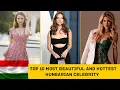 Top 10 Most Beautiful Hungarian Celebrities Hottest woman