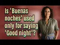 Is Buenas noches used only for saying Good night