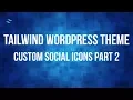 Tutorial Wordpress Theme with TailwindCSS and Underscores 013 - Custom Social Icons Part 2