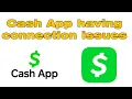 Cash App having connection issues Is cash app down right now
