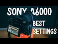 The BEST SETTINGS for the Sony a6000 in 2025