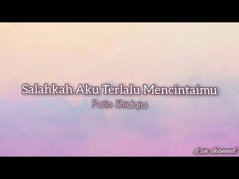 Download MP3 Salahkah Aku Terlalu Mencintaimu - Fatin Shidqia (lirik)