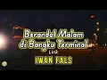Download Lagu Iwan Fals - Berandal malam dibangku terminal lirik