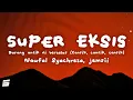 Naufal Syachreza, Jemsii - SUPER EKSIS (Lyrics) | Barang antik ni berkelas (Cantik, cantik, cantik)