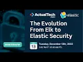 The Evolution From Elk to Elastic Security