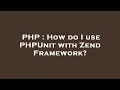 PHP How do I use PHPUnit with Zend Framework
