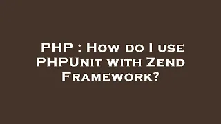 PHP How do I use PHPUnit with Zend Framework