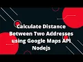 Calculate Distance Between Two Addresses using Google Maps API Nodejs
