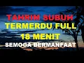 Download Lagu TARHIM SUBUH TERMERDU FULL 18 MENIT