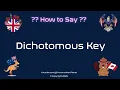 How to Pronounce Dichotomous Key CORRECTLY Pronunciation Planet