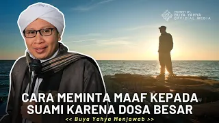 Download Cara Meminta Maaf Kepada Suami Karena Dosa Besar | Buya Yahya Menjawab MP3