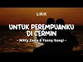 Download Lagu UNTUK PEREMPUANKU DI CERMIN - MITTY ZASIA \u0026 FANNY SOEGI | Lirik Lagu Pop Terbaru 2025