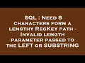SQL Need 8 characters form a lengthy RegKey path - Invalid length parameter passed to the LEFT or
