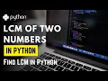 LCM of Two Numbers in Python Find LCM in Python