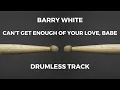 Download Lagu Barry White - Can't Get Enough Of Your Love Babe (drumless)