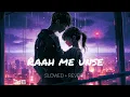 Lagu Raah Me Unse Mulakat | Slowed + Reverb | LofiNest 