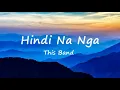 Hindi Na Nga - This Band (Lyrics)