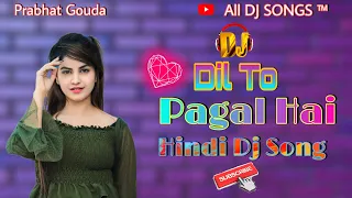 dil to pagal hai hindi dj song dj prabhat exclusive