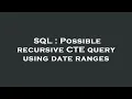 SQL Possible recursive CTE query using date ranges
