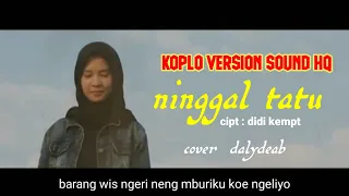 Download NINGGAL TATU [[DIDI KEMPOT alm]] COVER SONG KOPLO DALYDEAB MP3